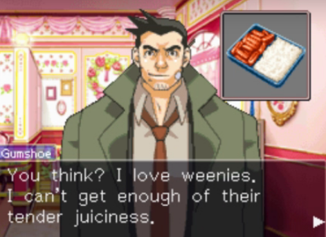 ace attorney screenshot of gumshoe in tres bien, a fancy pink restaurant. the text says 'you think? i love weenies. i can't get enough of their tender juiciness.' and an image of a sausage bento to the side.